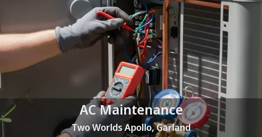 AC Maintenance Two Worlds Apollo, Garland - TX