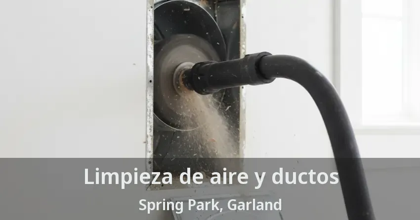 Limpieza de aire y ductos Spring Park, Garland - TX