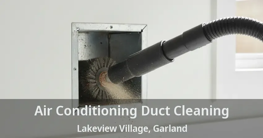 Air Conditioning Duct Cleaning Lakeview Village, Garland - TX Air Conditioning Duct Cleaning Lakeview Village, Garland - TX