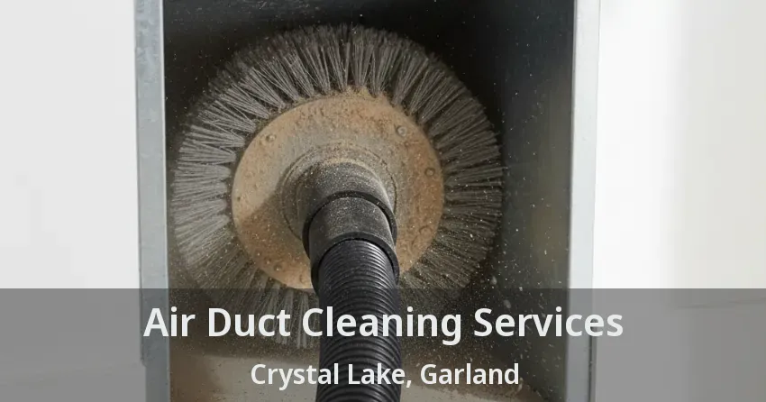 Air Duct Cleaning Services Crystal Lake, Garland - TX