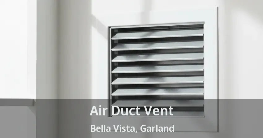 Air Duct Vent Bella Vista, Garland - TX