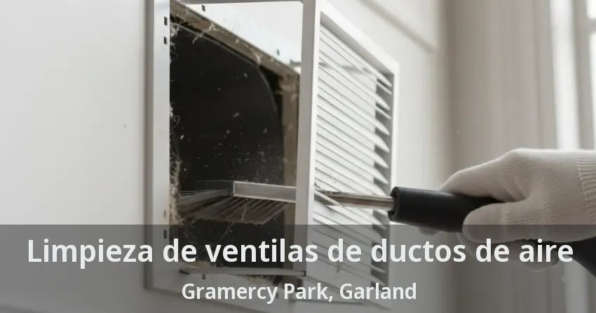 Limpieza de ventilas de ductos de aire Gramercy Park, Garland - TX Limpieza de ventilas de ductos de aire Gramercy Park, Garland - TX