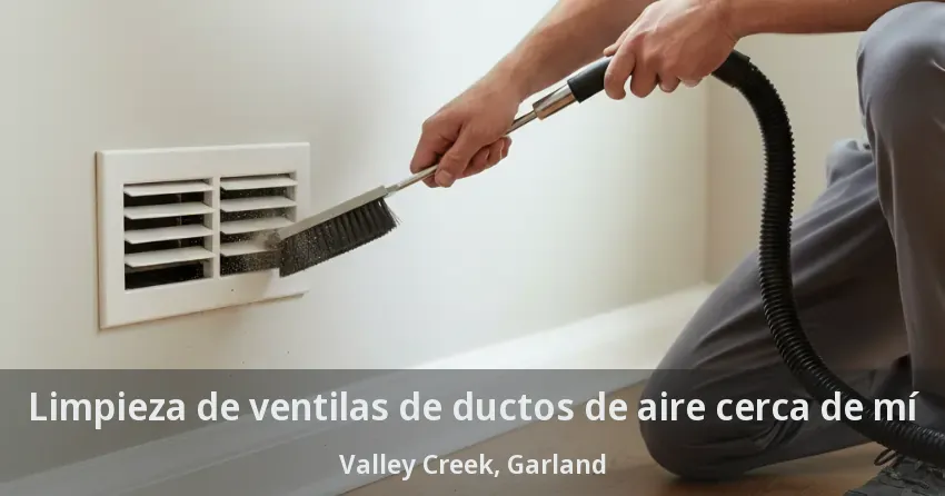 Limpieza de ventilas de ductos de aire cerca de mí Valley Creek, Garland - TX