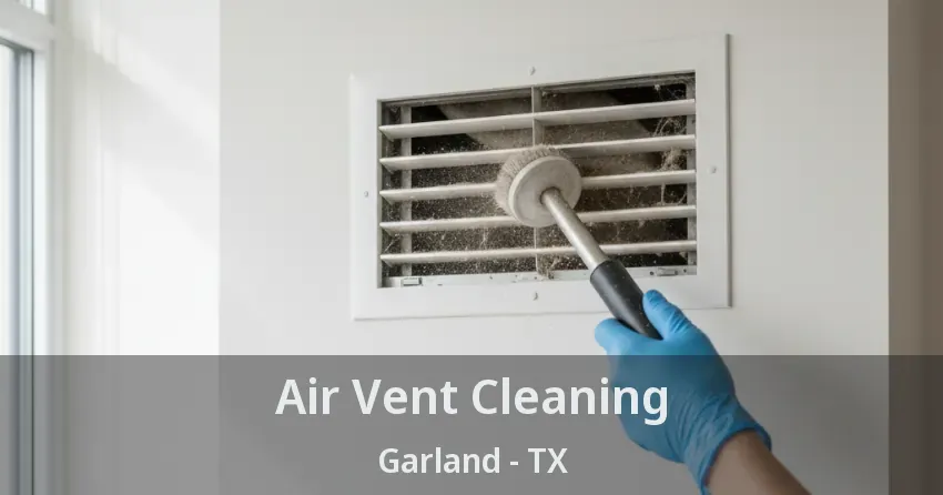 Air Vent Cleaning Garland - TX