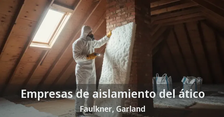 Empresas de aislamiento del ático Faulkner, Garland - TX