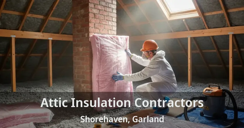 Attic Insulation Contractors Shorehaven, Garland - TX