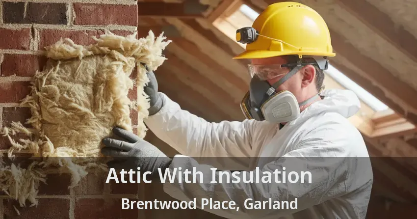 Attic With Insulation Brentwood Place, Garland - TX Attic With Insulation Brentwood Place, Garland - TX