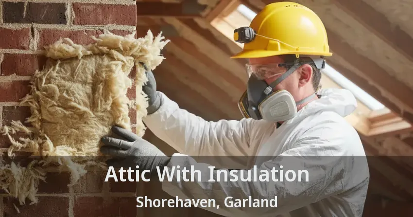 Attic With Insulation Shorehaven, Garland - TX
