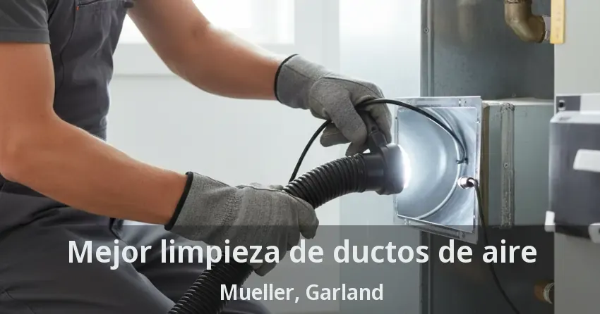 Mejor limpieza de ductos de aire Mueller, Garland - TX