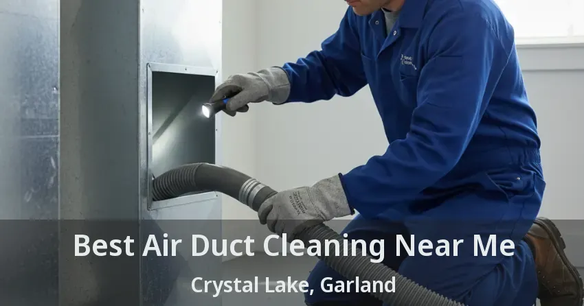 Best Air Duct Cleaning Near Me Crystal Lake, Garland - TX Best Air Duct Cleaning Near Me Crystal Lake, Garland - TX