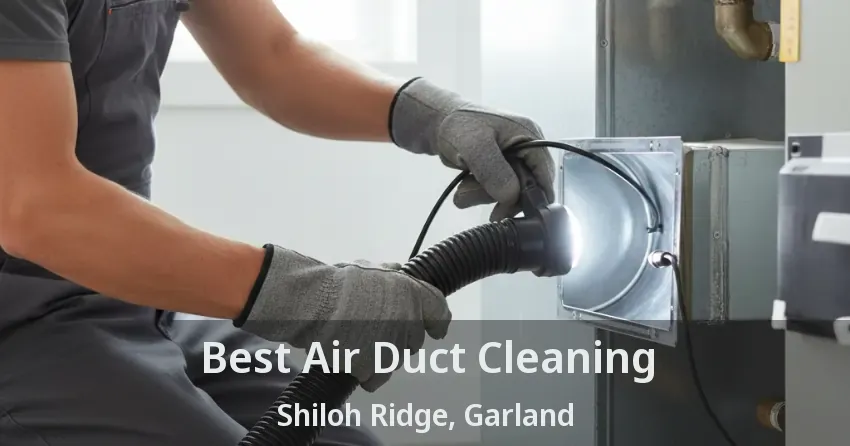 Best Air Duct Cleaning Shiloh Ridge, Garland - TX
