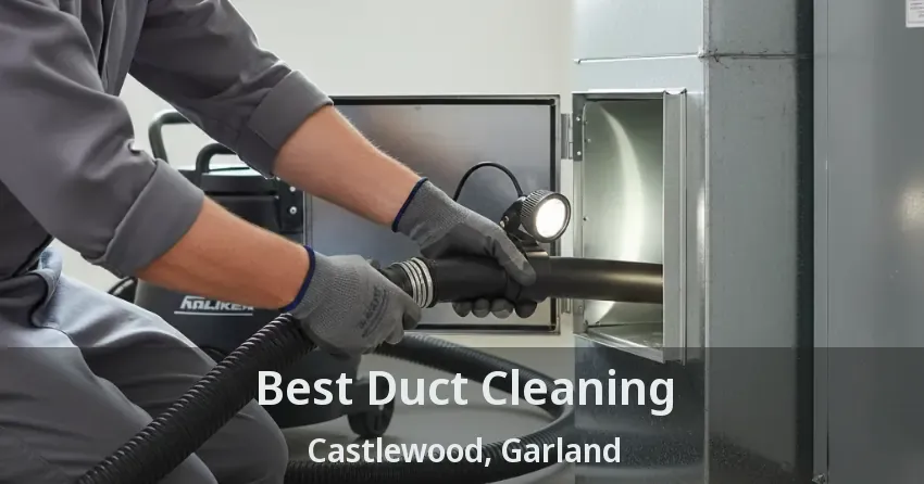 Best Duct Cleaning Castlewood, Garland - TX Best Duct Cleaning Castlewood, Garland - TX