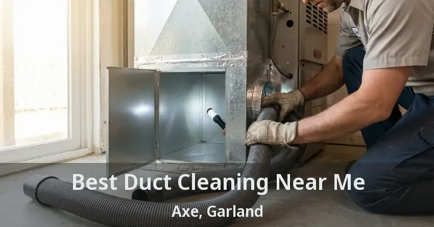 Best Duct Cleaning Near Me Axe, Garland - TX
