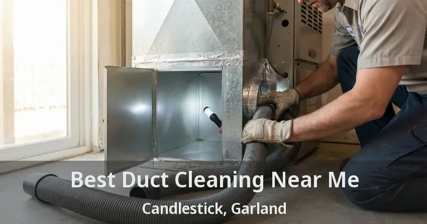Best Duct Cleaning Near Me Candlestick, Garland - TX