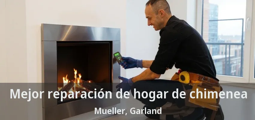 Mejor reparación de hogar de chimenea Mueller, Garland - TX