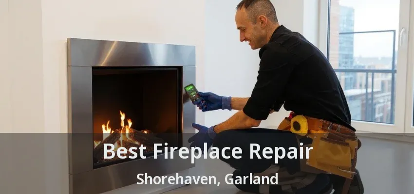 Best Fireplace Repair Shorehaven, Garland - TX