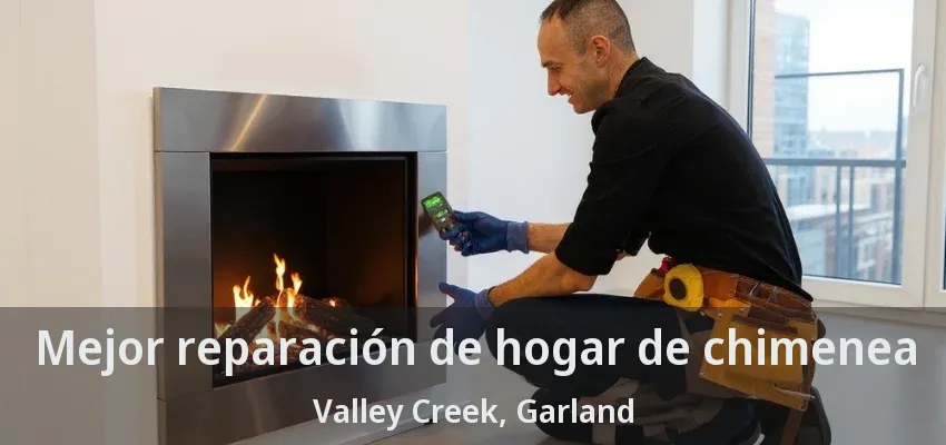Mejor reparación de hogar de chimenea Valley Creek, Garland - TX Mejor reparación de hogar de chimenea Valley Creek, Garland - TX