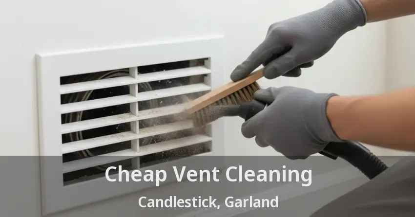 Cheap Vent Cleaning Candlestick, Garland - TX Cheap Vent Cleaning Candlestick, Garland - TX