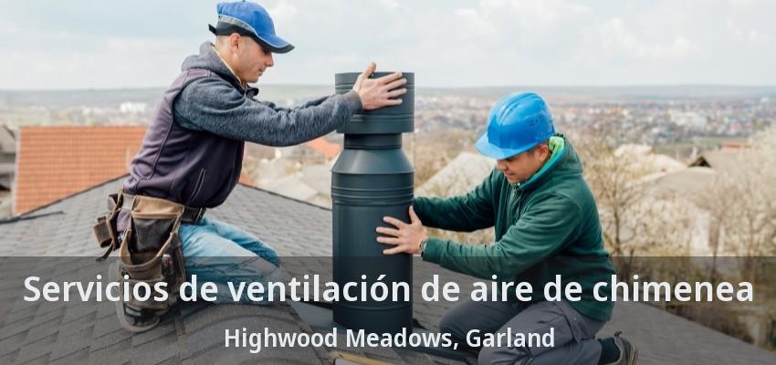 Servicios de ventilación de aire de chimenea Highwood Meadows, Garland - TX