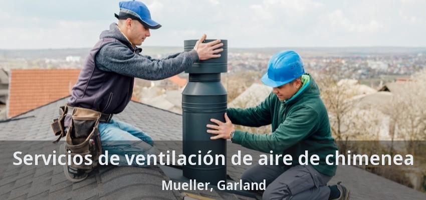 Servicios de ventilación de aire de chimenea Mueller, Garland - TX