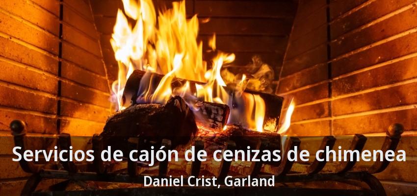 Servicios de cajón de cenizas de chimenea Daniel Crist, Garland - TX Servicios de cajón de cenizas de chimenea Daniel Crist, Garland - TX