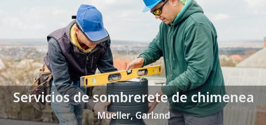 Servicios de sombrerete de chimenea Mueller, Garland - TX