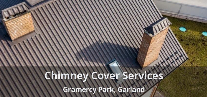 Chimney Cover Services Gramercy Park, Garland - TX