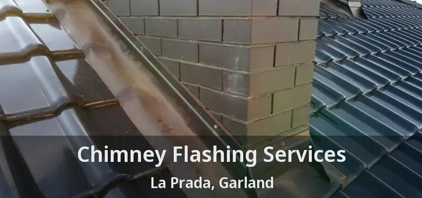 Chimney Flashing Services La Prada, Garland - TX