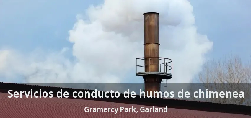 Servicios de conducto de humos de chimenea Gramercy Park, Garland - TX Servicios de conducto de humos de chimenea Gramercy Park, Garland - TX