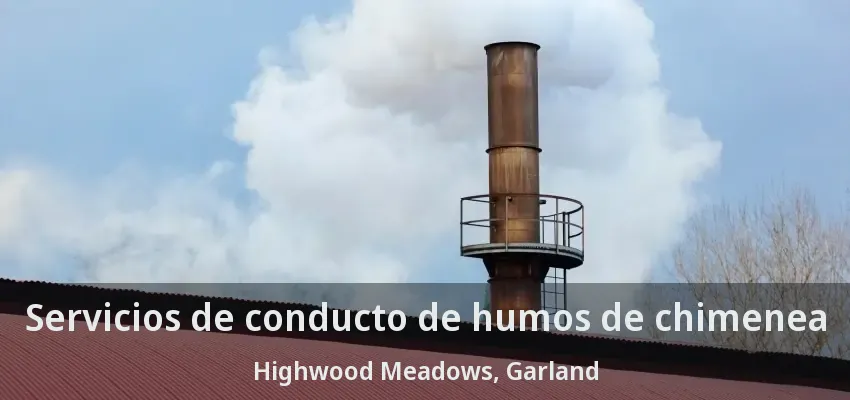 Servicios de conducto de humos de chimenea Highwood Meadows, Garland - TX Servicios de conducto de humos de chimenea Highwood Meadows, Garland - TX