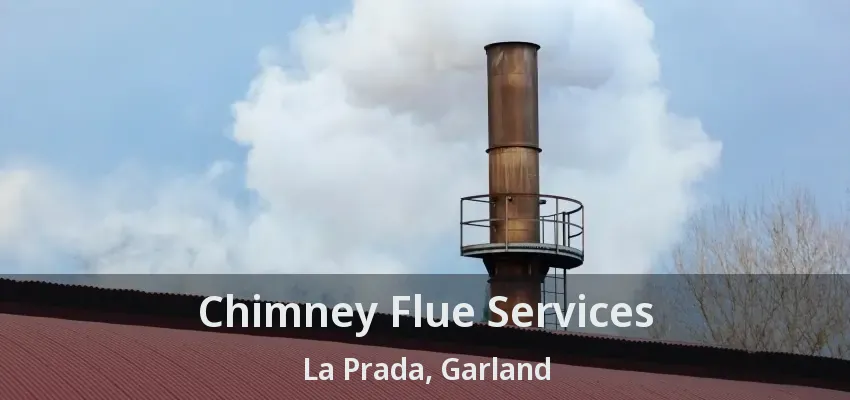 Chimney Flue Services La Prada, Garland - TX
