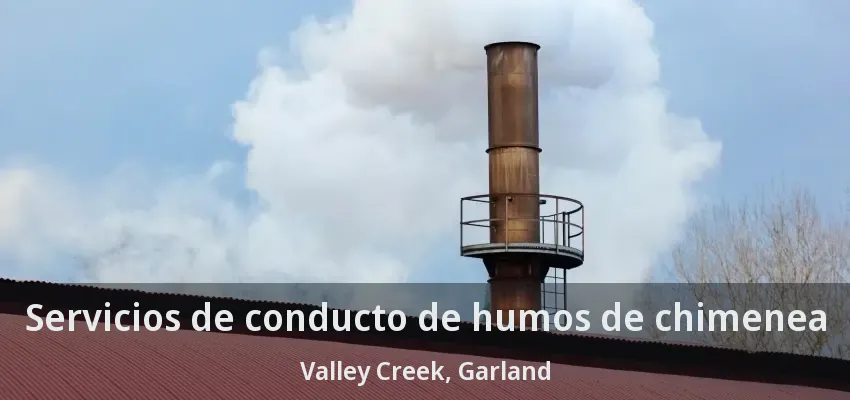 Servicios de conducto de humos de chimenea Valley Creek, Garland - TX