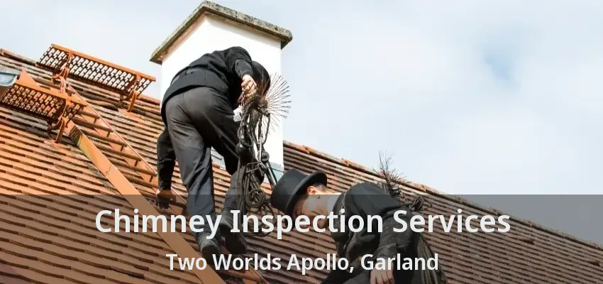 Chimney Inspection Services Two Worlds Apollo, Garland - TX Chimney Inspection Services Two Worlds Apollo, Garland - TX