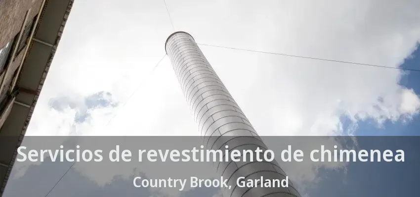 Servicios de revestimiento de chimenea Country Brook, Garland - TX Servicios de revestimiento de chimenea Country Brook, Garland - TX