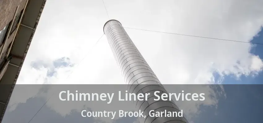 Chimney Liner Services Country Brook, Garland - TX