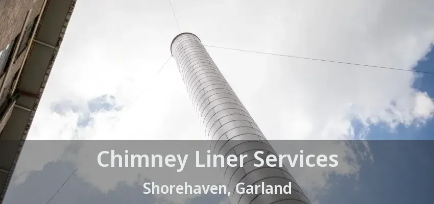 Chimney Liner Services Shorehaven, Garland - TX
