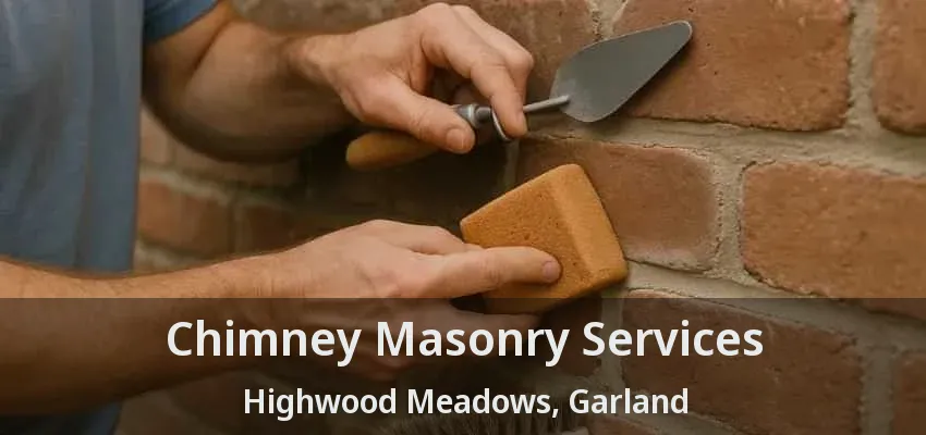 Chimney Masonry Services Highwood Meadows, Garland - TX Chimney Masonry Services Highwood Meadows, Garland - TX