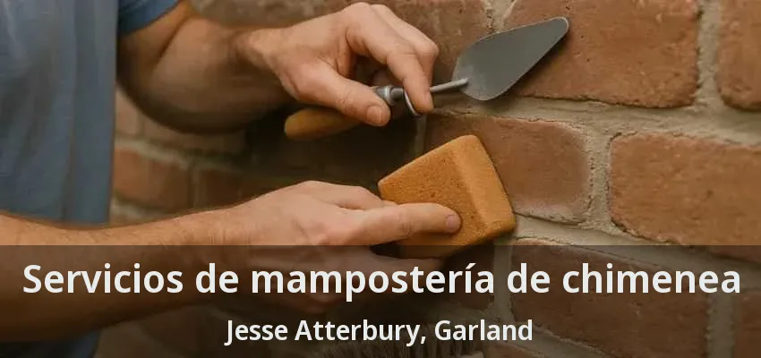 Servicios de mampostería de chimenea Jesse Atterbury, Garland - TX Servicios de mampostería de chimenea Jesse Atterbury, Garland - TX