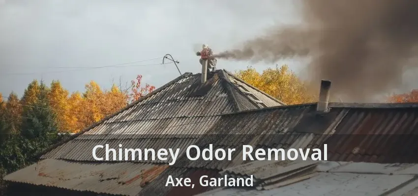 Chimney Odor Removal Axe, Garland - TX Chimney Odor Removal Axe, Garland - TX