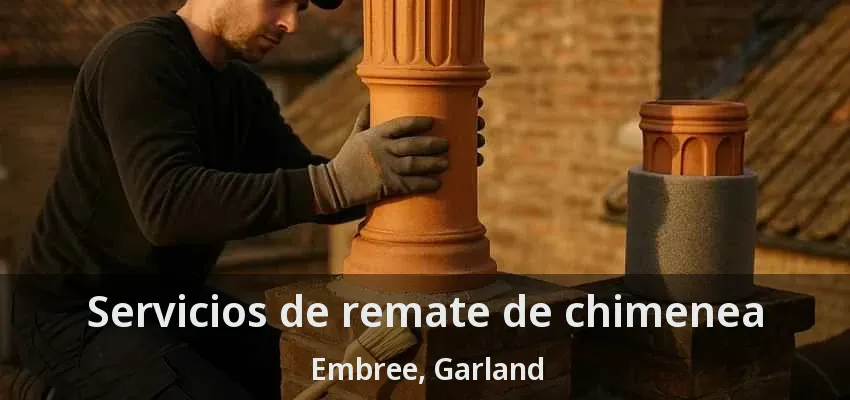 Servicios de remate de chimenea Embree, Garland - TX