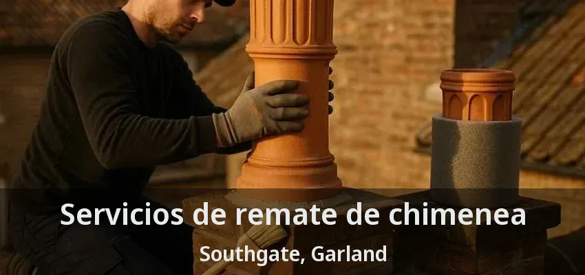 Servicios de remate de chimenea Southgate, Garland - TX Servicios de remate de chimenea Southgate, Garland - TX