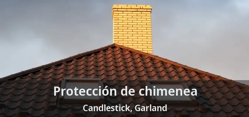 Protección de chimenea Candlestick, Garland - TX Protección de chimenea Candlestick, Garland - TX