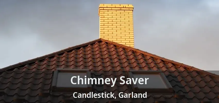 Chimney Saver Candlestick, Garland - TX Chimney Saver Candlestick, Garland - TX