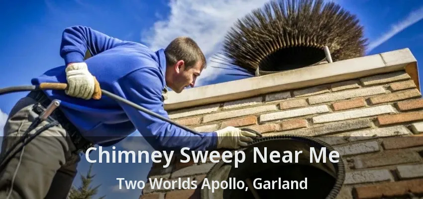 Chimney Sweep Near Me Two Worlds Apollo, Garland - TX
