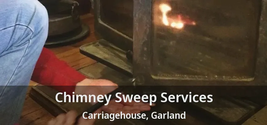 Chimney Sweep Services Carriagehouse, Garland - TX Chimney Sweep Services Carriagehouse, Garland - TX