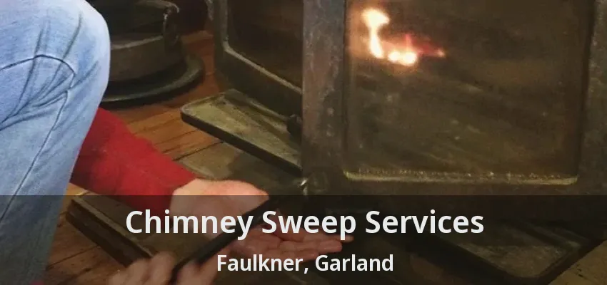 Chimney Sweep Services Faulkner, Garland - TX Chimney Sweep Services Faulkner, Garland - TX