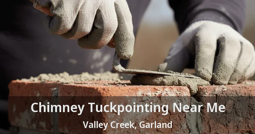 Chimney Tuckpointing Near Me Valley Creek, Garland - TX