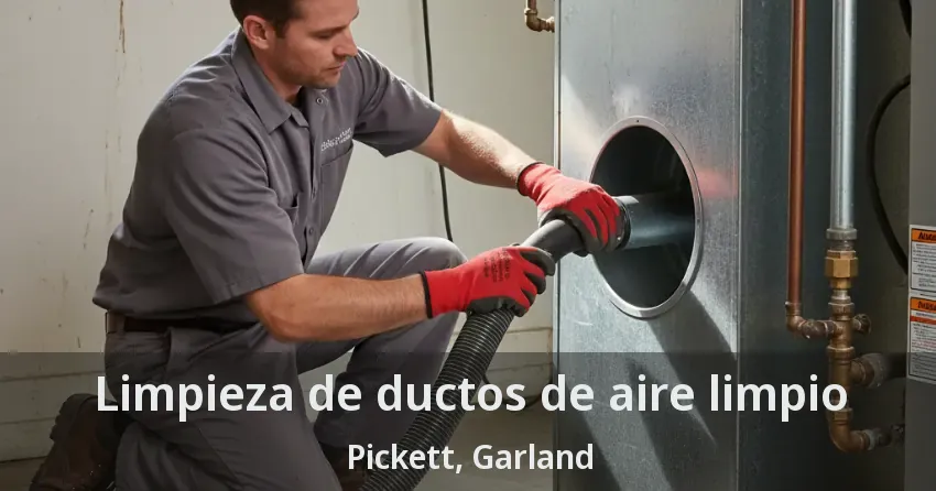 Limpieza de ductos de aire limpio Pickett, Garland - TX