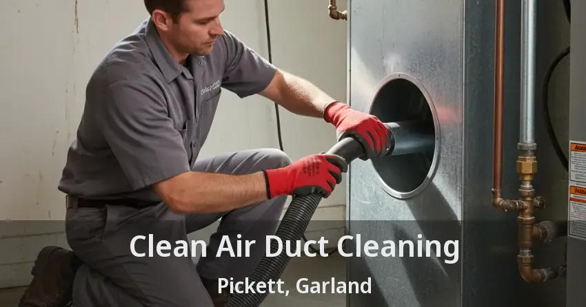 Clean Air Duct Cleaning Pickett, Garland - TX Clean Air Duct Cleaning Pickett, Garland - TX