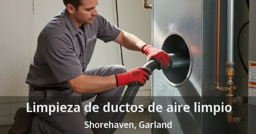 Limpieza de ductos de aire limpio Shorehaven, Garland - TX